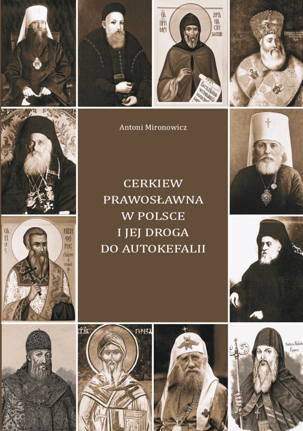 Cerkiew prawosławna w Polsce i jej droga do autokefalii – nowa publikacja prof. Antoniego Mironowicza
